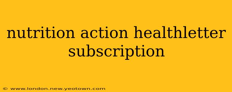 nutrition action healthletter subscription