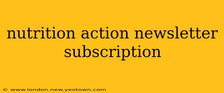 nutrition action newsletter subscription
