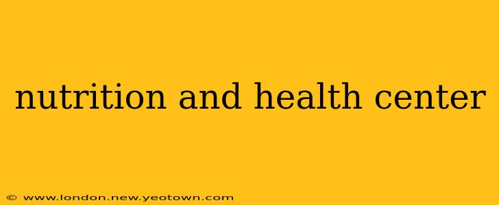 nutrition and health center