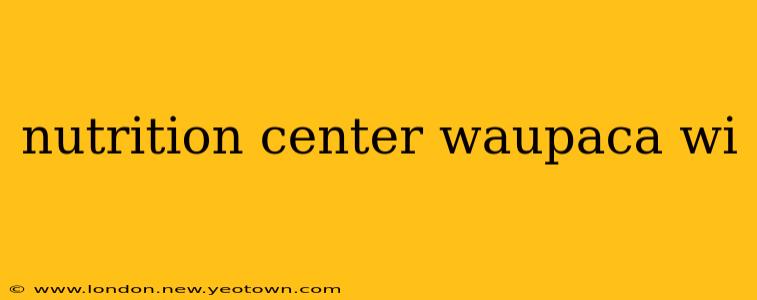 nutrition center waupaca wi