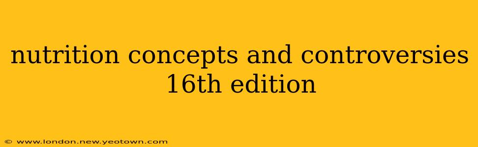 nutrition concepts and controversies 16th edition
