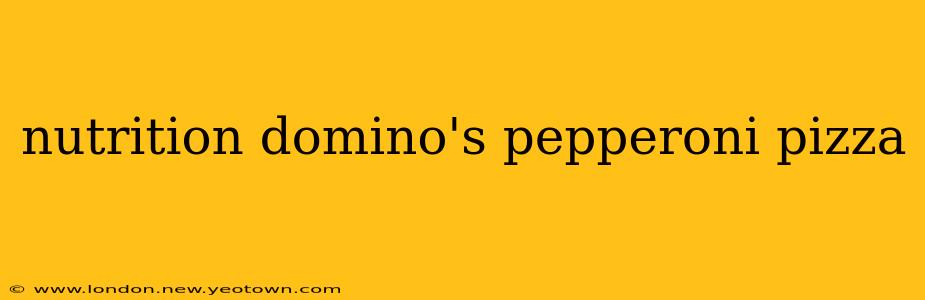 nutrition domino's pepperoni pizza