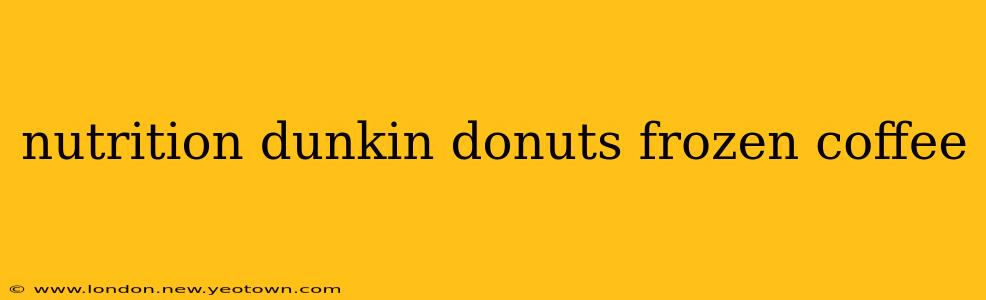 nutrition dunkin donuts frozen coffee