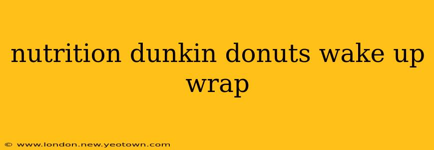 nutrition dunkin donuts wake up wrap