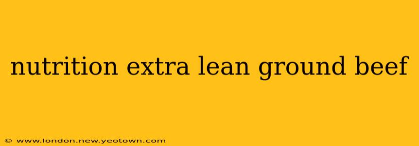 nutrition extra lean ground beef
