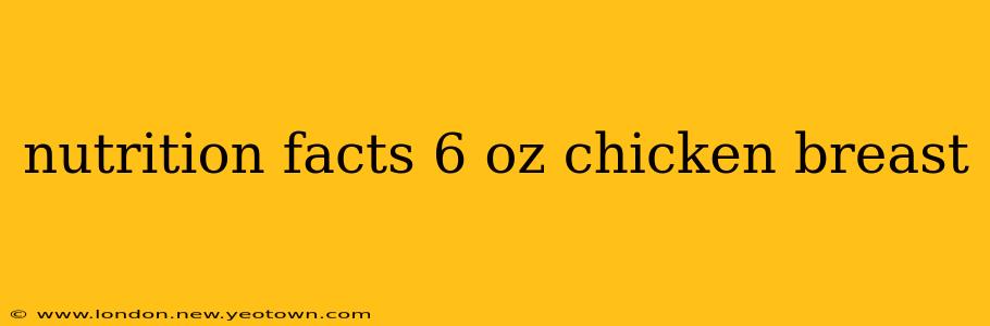 nutrition facts 6 oz chicken breast