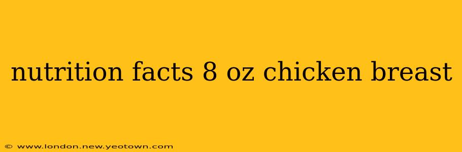 nutrition facts 8 oz chicken breast