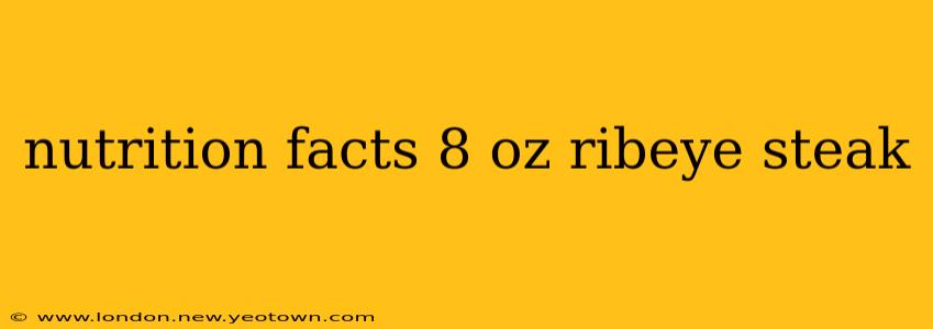 nutrition facts 8 oz ribeye steak