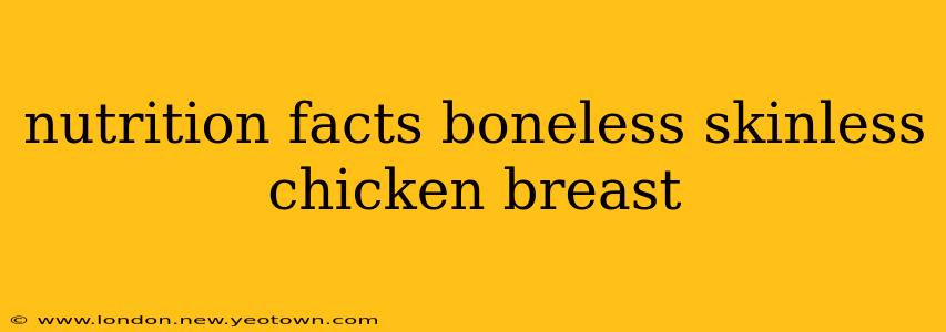 nutrition facts boneless skinless chicken breast