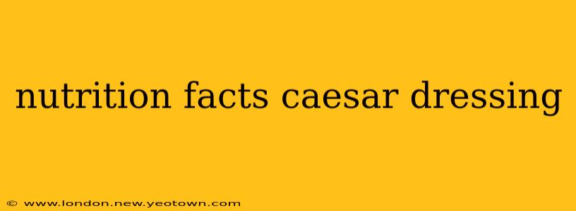 nutrition facts caesar dressing