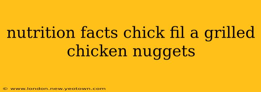 nutrition facts chick fil a grilled chicken nuggets