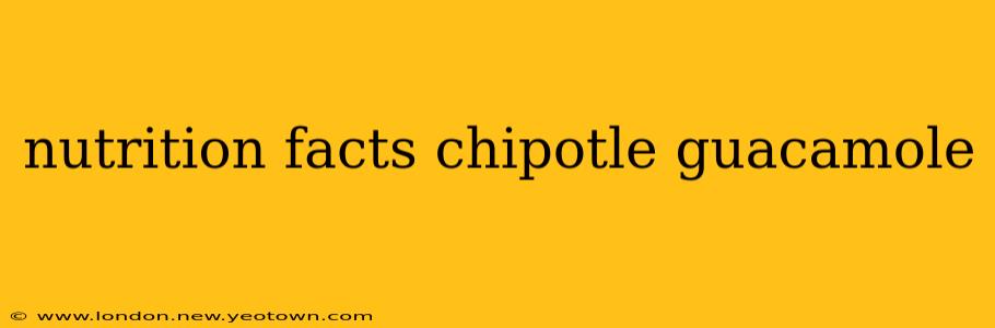 nutrition facts chipotle guacamole
