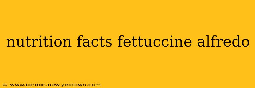 nutrition facts fettuccine alfredo