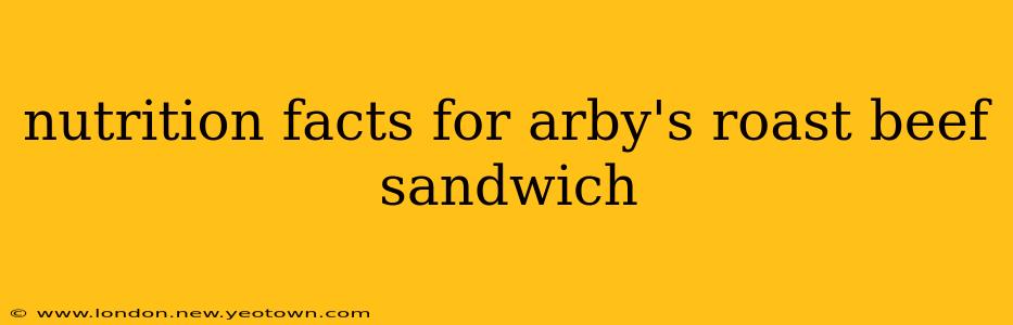 nutrition facts for arby's roast beef sandwich