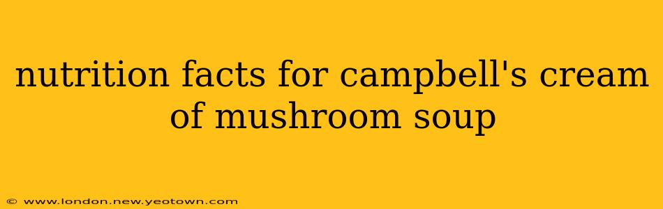 nutrition facts for campbell's cream of mushroom soup