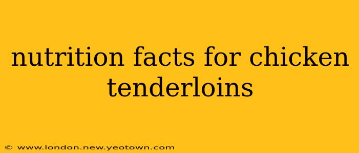 nutrition facts for chicken tenderloins