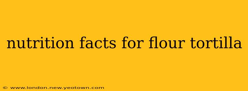 nutrition facts for flour tortilla