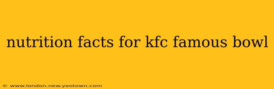 nutrition facts for kfc famous bowl