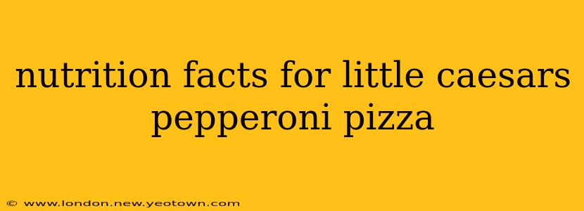 nutrition facts for little caesars pepperoni pizza