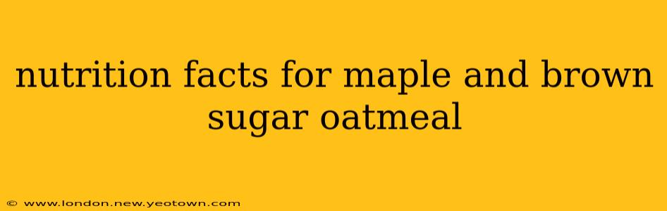 nutrition facts for maple and brown sugar oatmeal