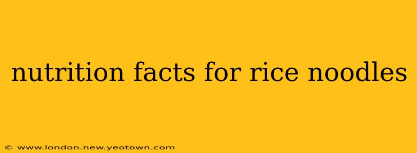 nutrition facts for rice noodles