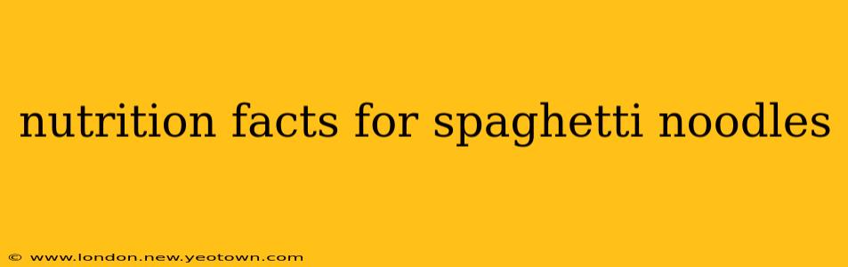 nutrition facts for spaghetti noodles