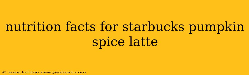 nutrition facts for starbucks pumpkin spice latte