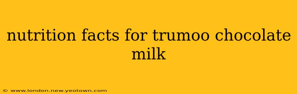 nutrition facts for trumoo chocolate milk