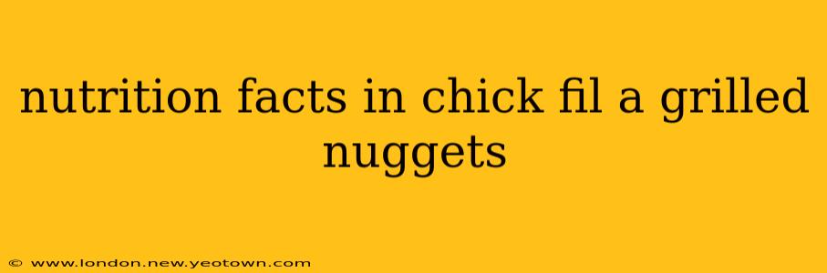 nutrition facts in chick fil a grilled nuggets