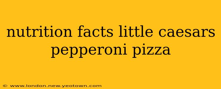 nutrition facts little caesars pepperoni pizza