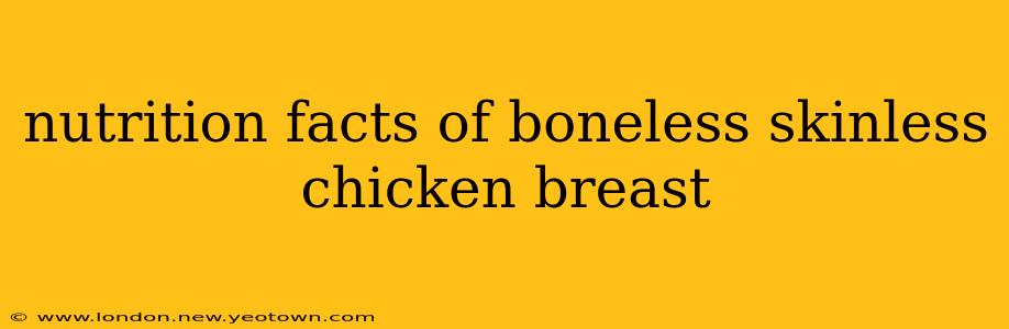 nutrition facts of boneless skinless chicken breast