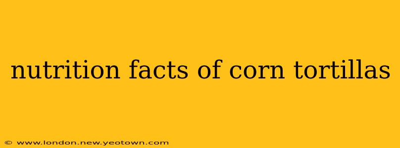 nutrition facts of corn tortillas