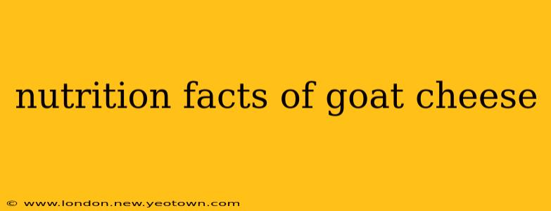 nutrition facts of goat cheese