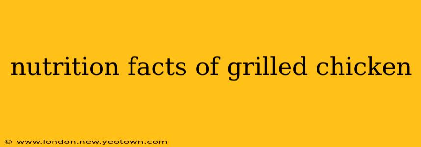 nutrition facts of grilled chicken