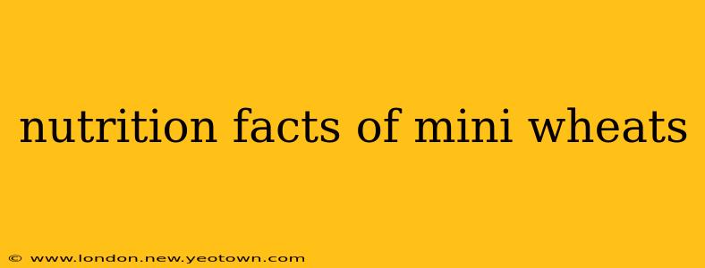 nutrition facts of mini wheats