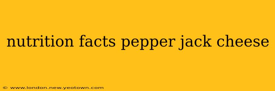 nutrition facts pepper jack cheese