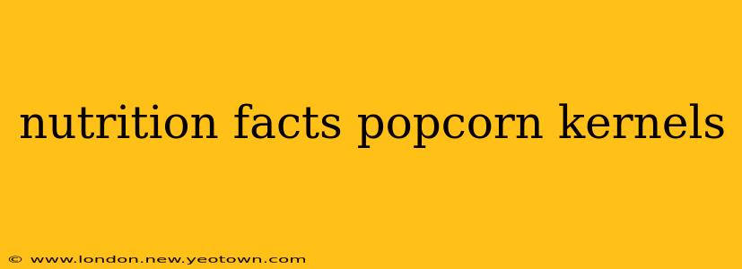 nutrition facts popcorn kernels