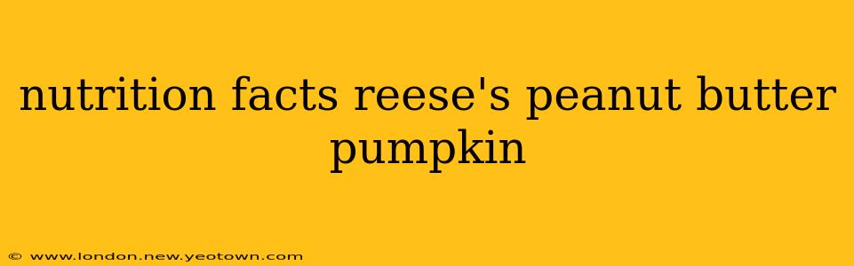 nutrition facts reese's peanut butter pumpkin