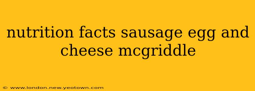 nutrition facts sausage egg and cheese mcgriddle