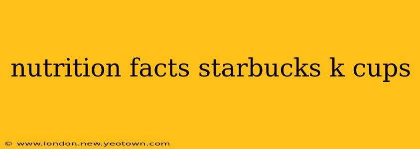 nutrition facts starbucks k cups
