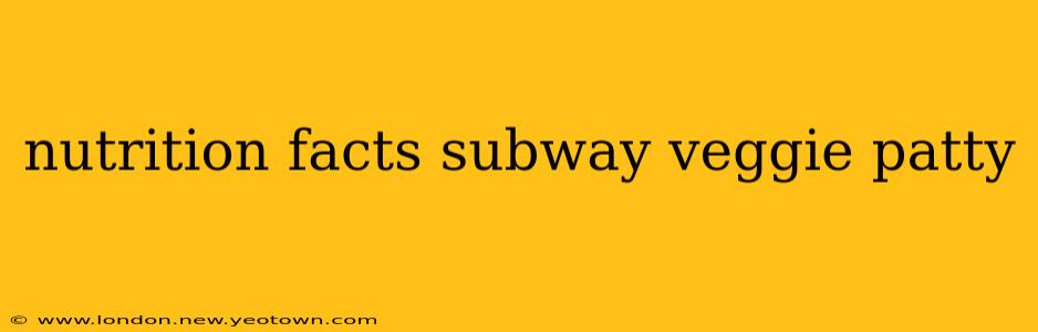nutrition facts subway veggie patty