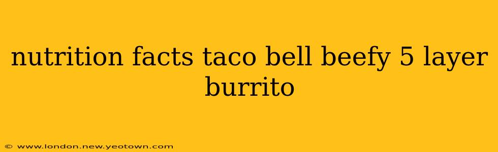 nutrition facts taco bell beefy 5 layer burrito