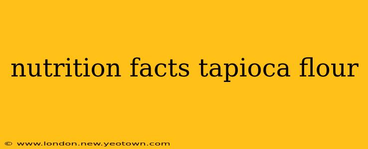 nutrition facts tapioca flour