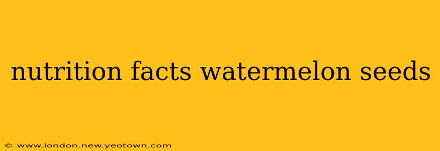 nutrition facts watermelon seeds