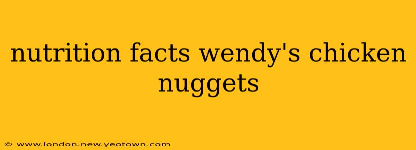 nutrition facts wendy's chicken nuggets