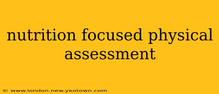 nutrition focused physical assessment