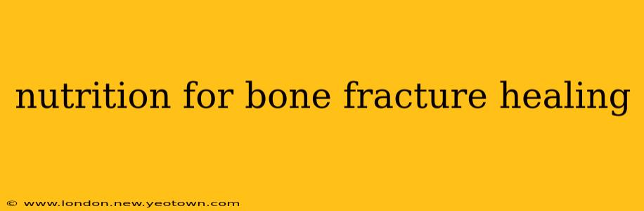 nutrition for bone fracture healing