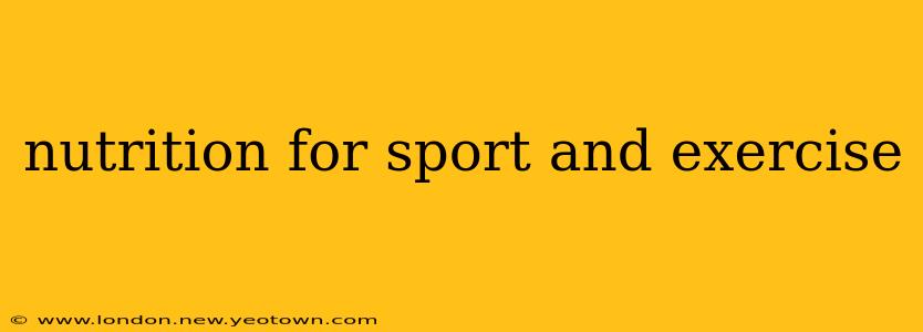 nutrition for sport and exercise