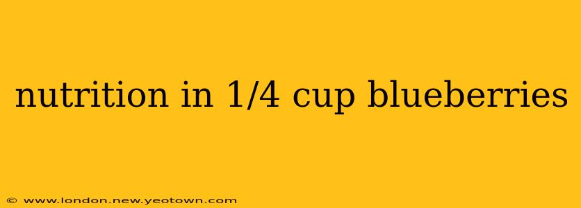 nutrition in 1/4 cup blueberries
