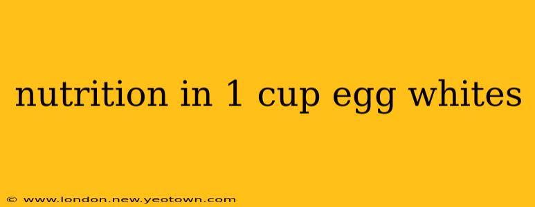 nutrition in 1 cup egg whites
